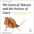 The Liars of Nature and the Nature of Liars: Cheating and Deception in the Living World - Lixing Sun