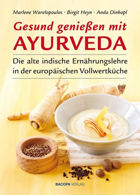 Gesund genießen mit Ayurveda - Marlene Wareopoulos, Anda Dinhopl, Birgit Heyn