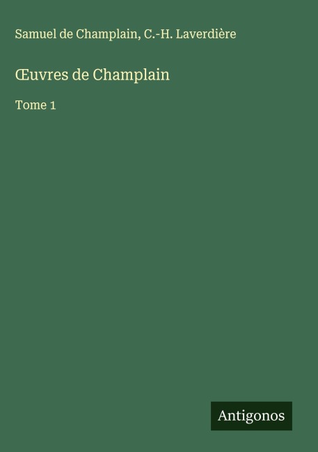 ¿uvres de Champlain - Samuel De Champlain, C. -H. Laverdière