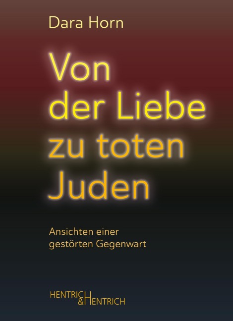 Von der Liebe zu toten Juden - Dara Horn