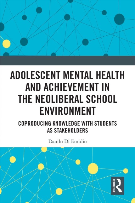 Adolescent Mental Health and Achievement in the Neoliberal School Environment - Danilo Di Emidio