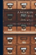 A Modern Proteus: a List of Books Published Under More Than One Title - James Lyman Whitney
