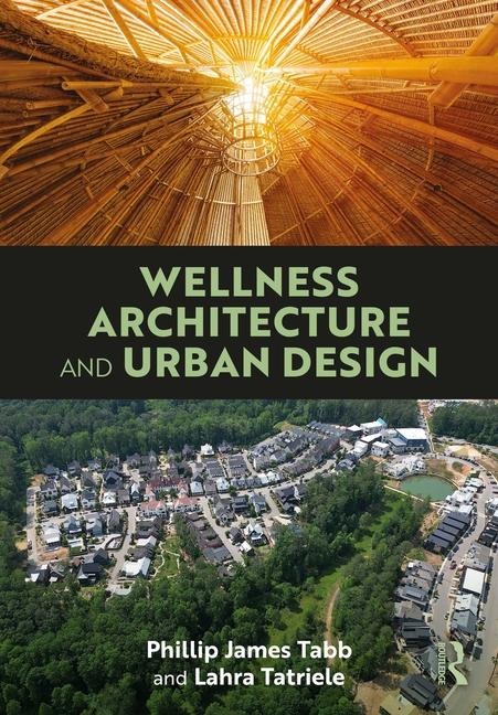 Wellness Architecture and Urban Design - Lahra Tatriele, Phillip James Tabb