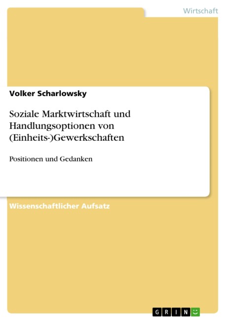 Soziale Marktwirtschaft und Handlungsoptionen von (Einheits-)Gewerkschaften - Volker Scharlowsky
