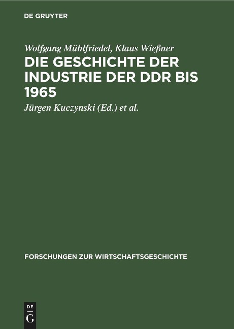 Die Geschichte der Industrie der DDR bis 1965 - Klaus Wießner, Wolfgang Mühlfriedel