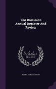 The Dominion Annual Register And Review - Henry James Morgan