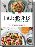 Cover-Bild zum Titel 'Italienisches Kochbuch: Die leckersten Rezepte der italienischen Küche für jeden Geschmack und Anlass | inkl. Pestos, Fingerfood & Desserts' von 'Madeleine Farina'