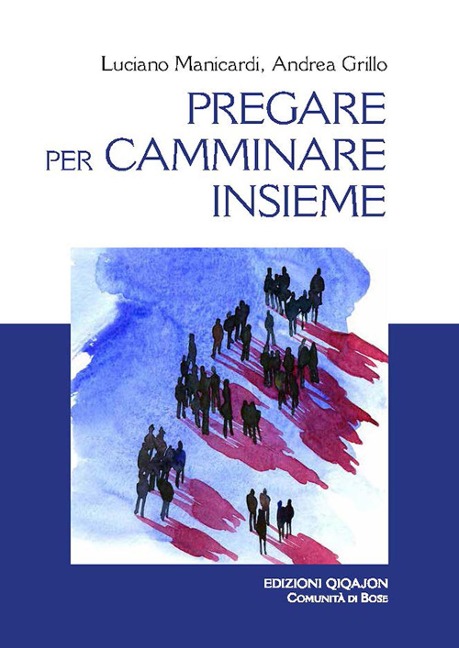 Pregare per camminare insieme. A partire dalle preghiere sinodali «Adsumus» e «Nulla est, Domine» - Luciano Manicardi, Andrea Grillo