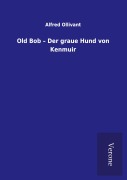 Cover-Bild zum Titel 'Old Bob - Der graue Hund von Kenmuir' von 'Alfred Ollivant'