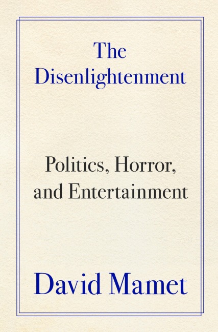 The Disenlightenment - David Mamet