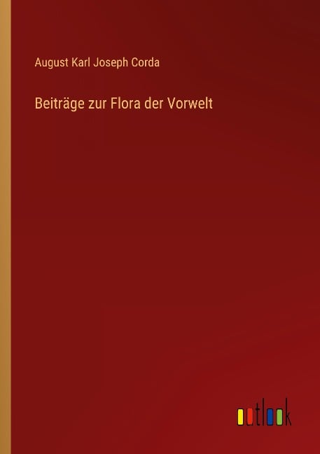 Beiträge zur Flora der Vorwelt - August Karl Joseph Corda