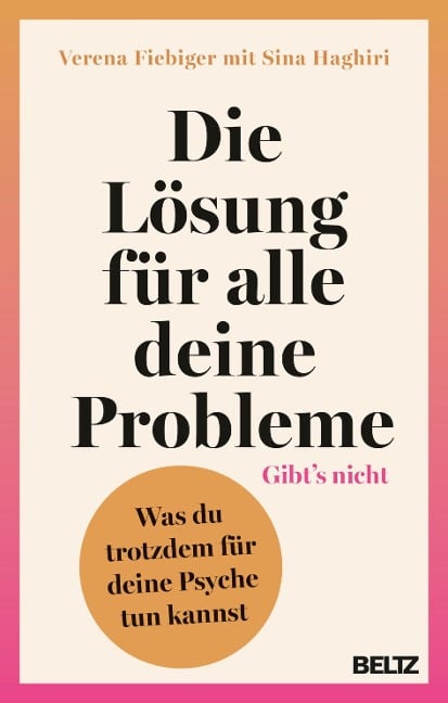 Die Lösung für alle deine Probleme: Gibt's nicht - Verena Fiebiger, Sina Haghiri