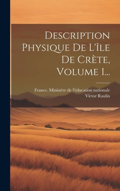 Description Physique De L'île De Crète, Volume 1... - Victor Raulin