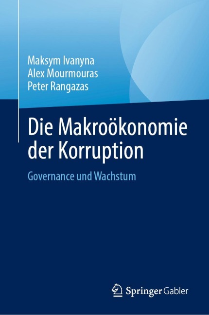 Die Makroökonomie der Korruption - Maksym Ivanyna, Alex Mourmouras, Peter Rangazas