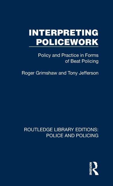 Interpreting Policework - Roger Grimshaw, Tony Jefferson