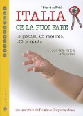 Italia Ce La Puoi Fare. 150 Anni Dall'unita: 15 Giovani, Un Racconto, 150 Proposte - 