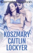 Cover-Bild zum Titel 'Koszmary Caitlin Lockyer (Trylogia Koszmarów, #1)' von 'Demelza Carlton'