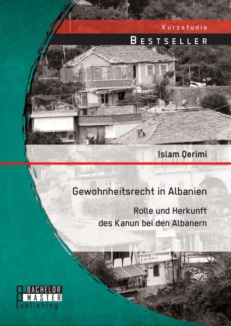Gewohnheitsrecht in Albanien: Rolle und Herkunft des Kanun bei den Albanern - Islam Qerimi