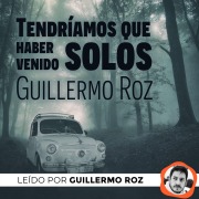 Cover-Bild zum Titel 'Tendríamos que haber venido solos' von 'Guillermo Roz'
