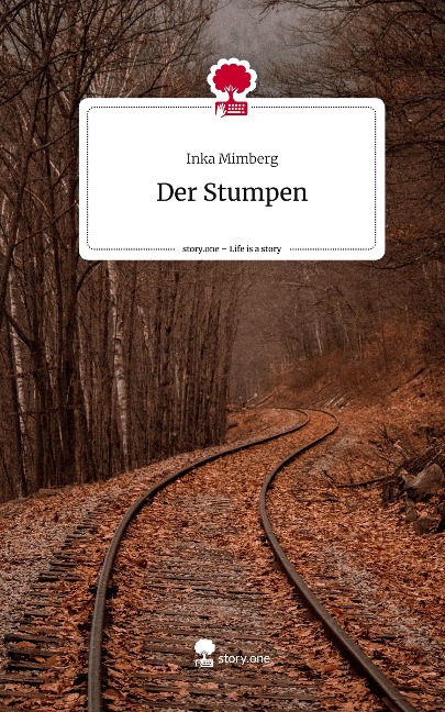 Der Stumpen. Life is a Story - story.one - Inka Mimberg