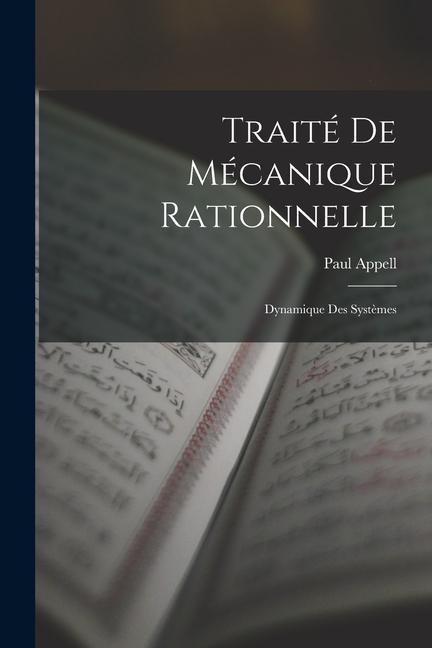 Traité De Mécanique Rationnelle: Dynamique Des Systèmes - Paul Appell