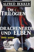 Cover-Bild zum Titel 'Die Trilogien - Drachenerde und Elben: Zwei Fantasy Sagas - 3000 Seiten' von 'Alfred Bekker'