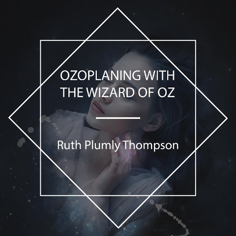 Ozoplaning with the Wizard of Oz - Ruth Plumly Thompson
