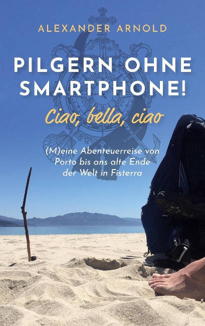 Pilgern ohne Smartphone! Ciao, bella, ciao - Alexander Arnold