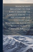 Cover-Bild zum Titel 'Manuscript relating to the early history of Canada (from the archives of the Literary and Historical Society) "Relation sur le Canada, 1682-1712"' von 'Anonymous'