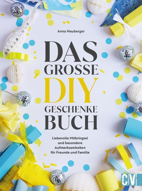 Das große DIY-Geschenke-Buch - Anna Heuberger