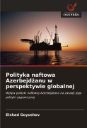 Cover-Bild zum Titel 'Polityka naftowa Azerbejd¿anu w perspektywie globalnej' von 'Elshad Goyushov'