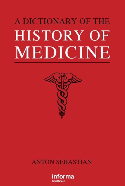 A Dictionary of the History of Medicine - Anton Sebastian