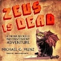 Zeus Is Dead: A Monstrously Inconvenient Adventure - Michael G. Munz