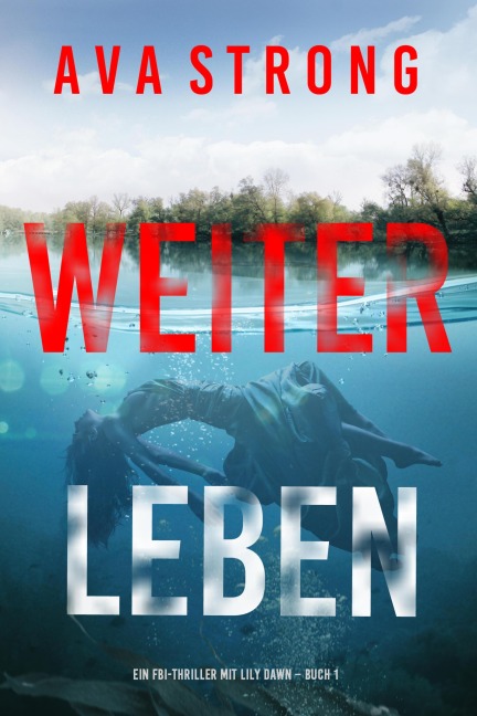 Weiterleben (Ein FBI-Thriller mit Lily Dawn - Buch 1) - Ava Strong