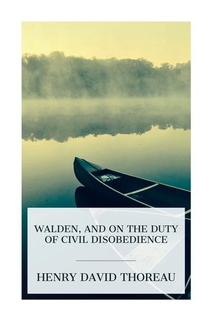 Walden, and On The Duty Of Civil Disobedience - Henry David Thoreau