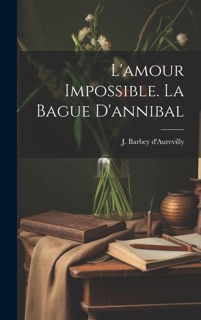 L'amour Impossible. La Bague D'annibal - 