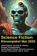 Cover-Bild zum Titel 'Science Fiction Riesenpaket Mai 2025' von 'Alfred Bekker, Hendrik M. Bekker, Margret Schwekendiek, Duncan Farnsworth, David Wright O'Brien'