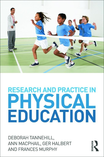 Research and Practice in Physical Education - Deborah Tannehill, Ann Macphail, Ger Halbert