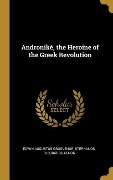Cover-Bild zum Titel 'Androniké, the Heroine of the Greek Revolution' von 'Edwin Augustus Grosvenor, Stephanos Theodoros Xenos'