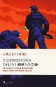Cover-Bild zum Titel 'Controstoria della Liberazione. Le stragi e i crimini dimenticati degli alleati nell'Italia del Sud' von 'Gigi Di Fiore'