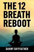 Cover-Bild zum Titel 'The 12 Breath Reboot' von 'Danny Skyfeather'