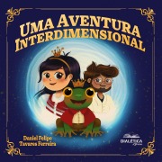 Cover-Bild zum Titel 'Uma Aventura Interdimensional' von 'Daniel Felipe'