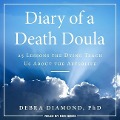 Diary of a Death Doula: 25 Lessons the Dying Teach Us about the Afterlife - Debra Diamond