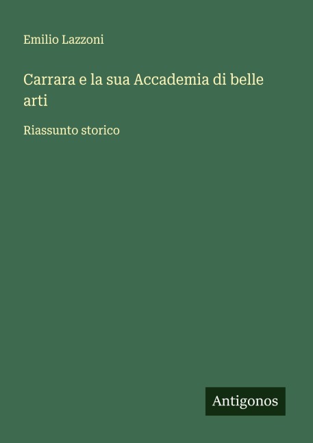 Carrara e la sua Accademia di belle arti - Emilio Lazzoni