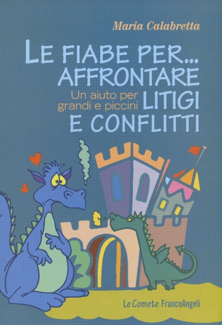 Le fiabe per... affrontare litigi e conflitti. Un aiuto per grandi e piccini - Maria Calabretta