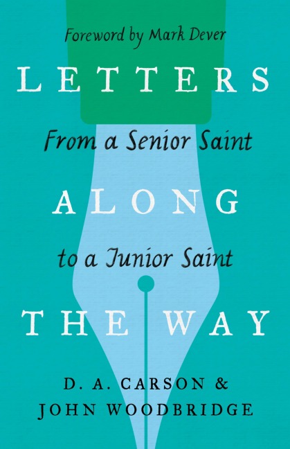 Letters Along the Way - D. A. Carson, John D. Woodbridge