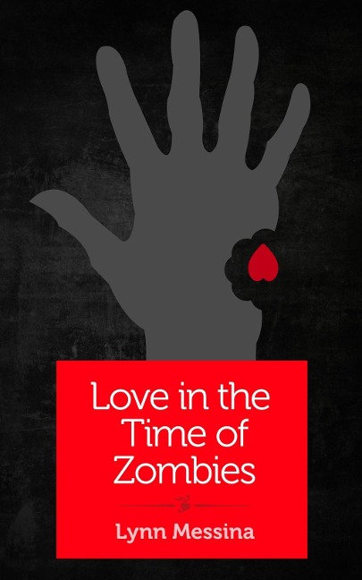 Love in the Time of Zombies - Lynn Messina