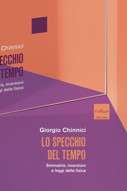 Lo specchio del tempo. Simmetrie, inversioni e leggi della fisica - Giorgio Chinnici
