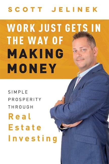 Work Just Gets in the Way of Making Money - Scott Jelinek