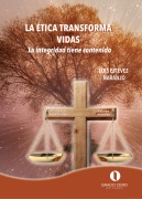 La Ética transforma vidas. La integridad tiene contenido - Luis Estévez Naranjo